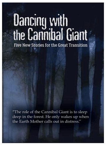 Dancing with the Cannibal Giant : Five New Stories for the Great Transition